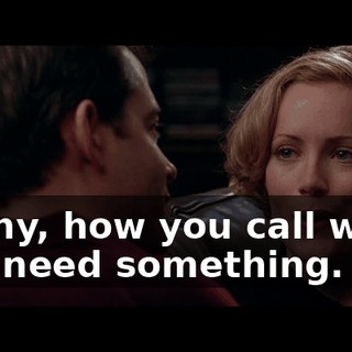 Funny, how you call when you need something.