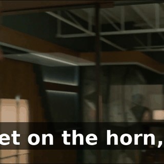 I'll get on the horn, OK?