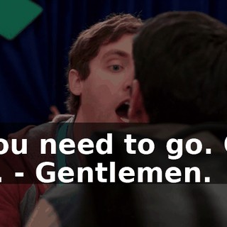 - You need to go. Go. Go. - Gentlemen.