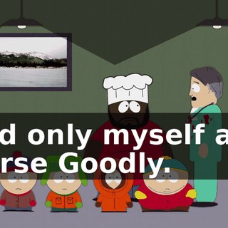 And only myself and Nurse Goodly.