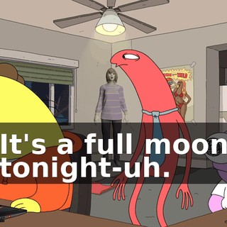 It's a full moon tonight-uh.
