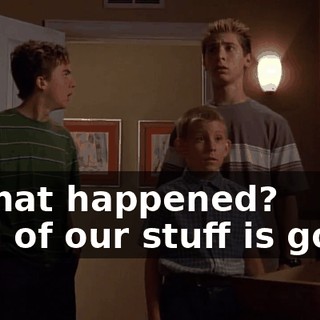 - What happened? - All of our stuff is gone.