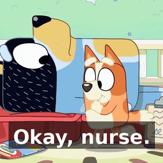 Okay, nurse.
