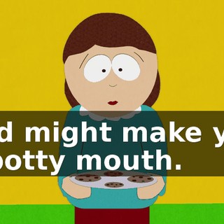 and might make you a potty mouth.