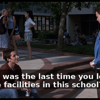 When was the last time you looked at the facilities in this school?