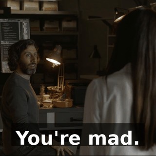 You're mad.