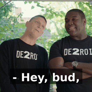 - Hey, bud,
