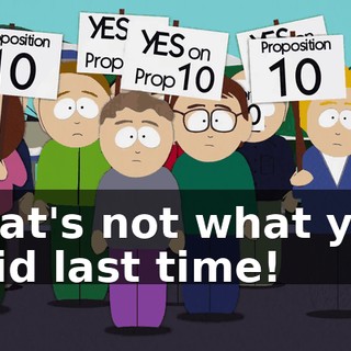 That's not what you said last time!