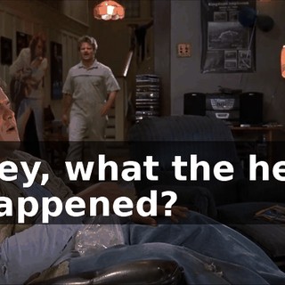 Hey, what the hell happened?