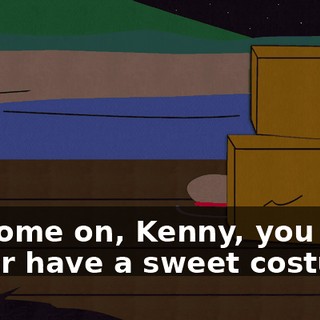 Oh come on, Kenny, you never have a sweet costume.