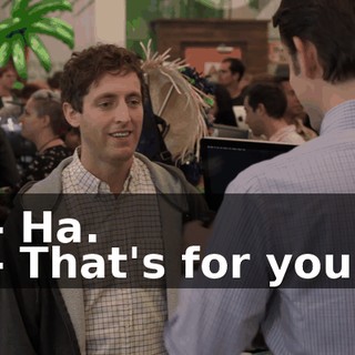 - Ha. - That's for you.