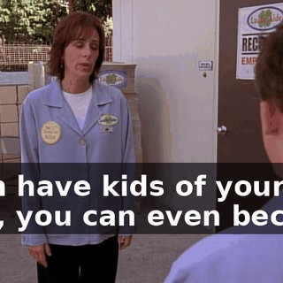 even have kids of your own, you can even become