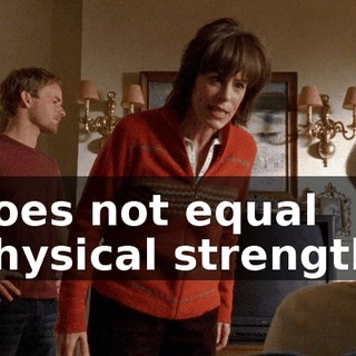 does not equal physical strength.