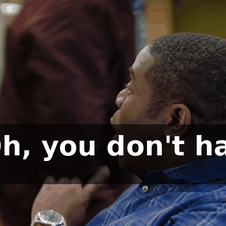 - Oh, you don't have to.