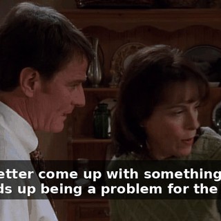 We'd better come up with something before he winds up being a problem for the state.
