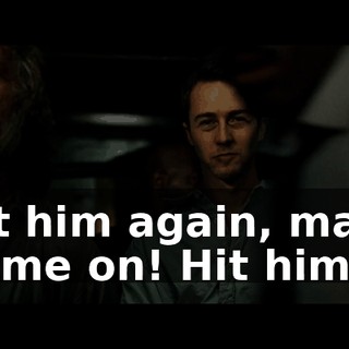 Hit him again, man! Come on! Hit him!