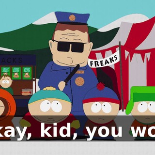 Okay, kid, you won.