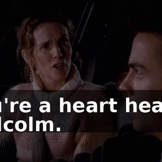 You're a heart healer, Malcolm.