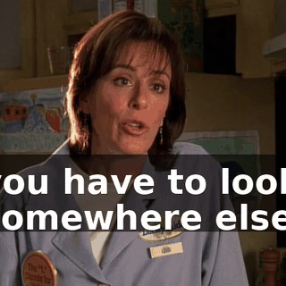 you have to look somewhere else.