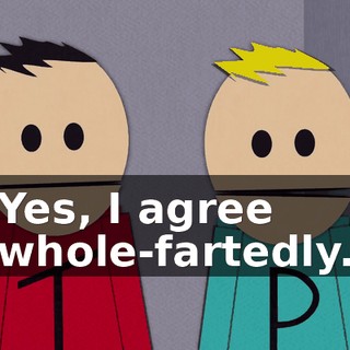 Yes, I agree whole-fartedly.