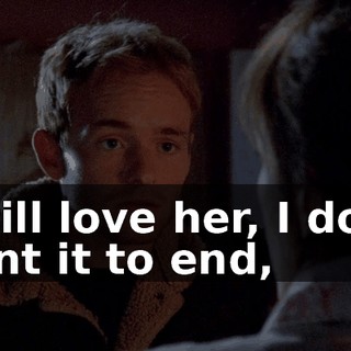 I still love her, I don't want it to end,