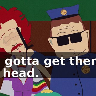 You gotta get them in the head.