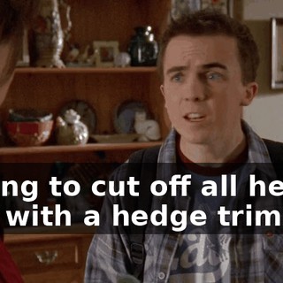 having to cut off all her hair with a hedge trimmer.