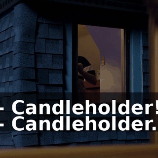 - Candleholder! - Candleholder.