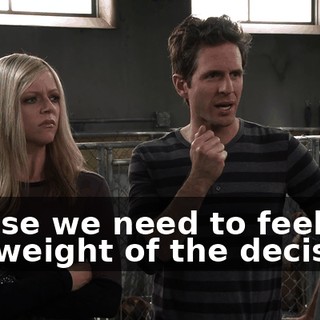 'Cause we need to feel the full weight of the decision.