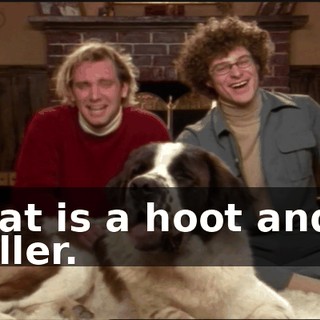 That is a hoot and a holler.