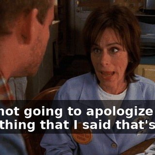 I am not going to apologize for something that I said that's true.