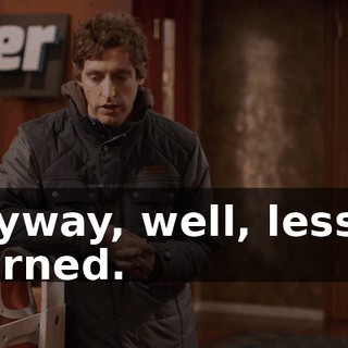 Anyway, well, lesson learned.