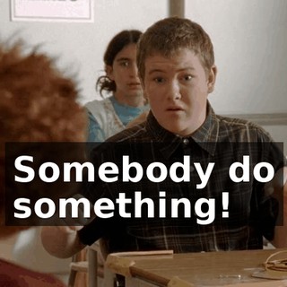 Somebody do something!