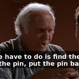 All we have to do is find the pin. Find the pin, put the pin back in,