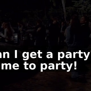 ♪ Can I get a party? I came to party! ♪