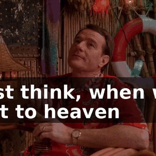 Just think, when we get to heaven