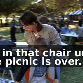Sit in that chair until the picnic is over.