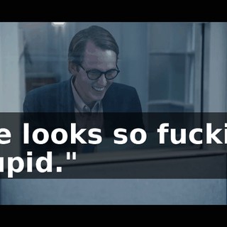 "He looks so fucking stupid."