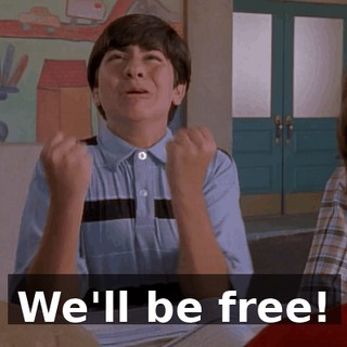 We'll be free!
