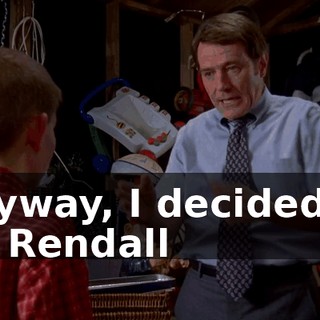 Anyway, I decided to let Rendall