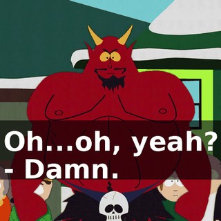 Oh...oh, yeah? - Damn.