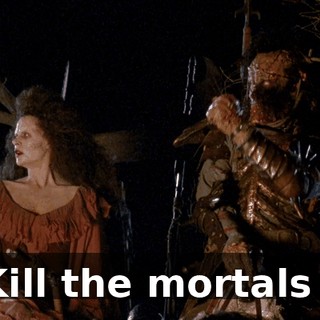 Kill the mortals !