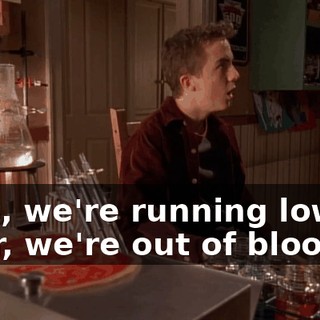 Plus, we're running low on agar, we're out of blood.