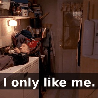 I only like me.