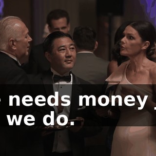 She needs money just like we do.