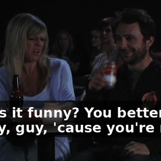 Oh, is it funny? You better get ready, guy, 'cause you're next.