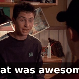 That was awesome.