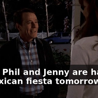 Well, Phil and Jenny are having a Mexican fiesta tomorrow.