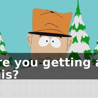 Are you getting all this?