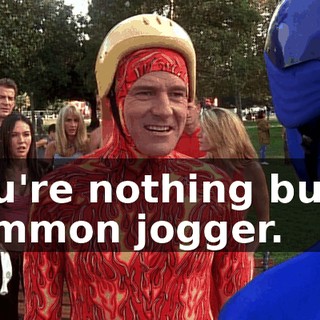 You're nothing but a common jogger.